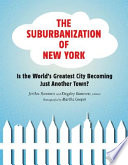 The suburbanization of New York : is the world's greatest city becoming just another town? /