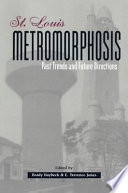 St. Louis metromorphosis : past trends and future directions /
