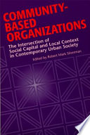 Community-based organizations : the intersection of social capital and local context in comtemparary urban society /