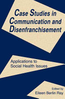 Case studies in communication and disenfranchisement : applications to social health issues /