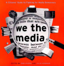 We the media : a citizens' guide to fighting for media democracy /