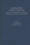 Navigating public opinion : polls, policy, and the future of American democracy /