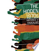The hidden 1970s : histories of radicalism /