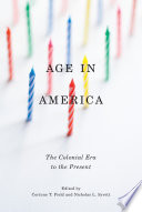 Age in America : the colonial era to the present /