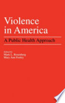 Violence in America : a public health approach /