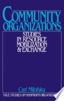 Community organizations : studies in resource mobilization and exchange /