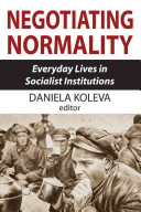 Negotiating normality : everyday lives in socialist institutions /