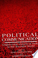 Political communication : engineering visions of order in the socialist world /