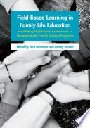Field-based learning in family life education : facilitating high-impact experiences in undergraduate family science programs /