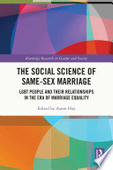 The social science of same-sex marriage : LGBT people and their relationships in the era of marriage equality /