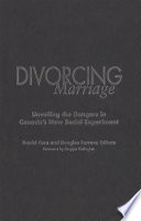 Divorcing marriage : unveiling the dangers in Canada's new social experiment /