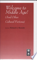 Welcome to middle age! : (and other cultural fictions) /