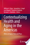 Contextualizing Health and Aging in the Americas : Effects of Space, Time and Place /