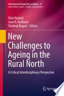 New Challenges to Ageing in the Rural North : A Critical Interdisciplinary Perspective /