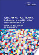 Ageing, men and social relations : new perspectives on masculinities and men's social connections in later life /
