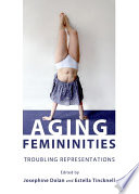 Aging femininities : troubling representations /