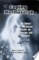 Coping with Methuselah : the impact of molecular biology on medicine and society /