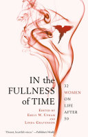 In the fullness of time : 32 women on life after 50 /
