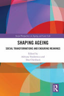 Shaping ageing : social transformations and enduring meanings /