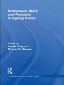 Retirement, work and pensions in ageing Korea /