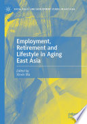 Employment, retirement and liftstyle in aging East Asia /