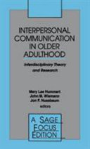 Interpersonal communication in older adulthood : interdisciplinary theory and research /
