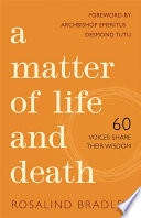 A matter of life and death : 60 voices share their wisdom /