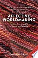 Affective Worldmaking : Narrative Counterpublics of Gender and Sexuality /