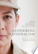 Gendering nationalism : intersections of nation, gender and sexuality /