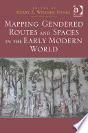 Mapping gendered routes and spaces in the early modern world /