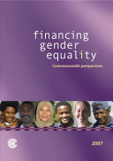 Financing gender equality : Commonwealth perspectives, 2007.