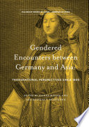 Gendered encounters between Germany and Asia : transnational perspectives since 1800 /