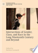 Intersections of gender, class, and race in the long nineteenth century and beyond /