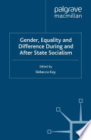 Gender, Equality and Difference During And After State Socialism /