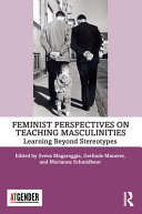 Feminist perspectives on teaching masculinities : learning beyond stereotypes /