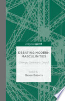 Debating modern masculinities : change, continuity, crisis? /