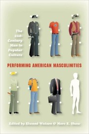 Performing American masculinities : the 21st-century man in popular culture /