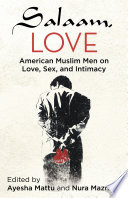 Salaam, love : American Muslim men on love, sex, and intimacy /