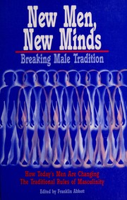 New men, new minds : breaking male tradition : how today's men are changing the traditional roles of masculinity /