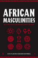 African masculinities : men in Africa from the late nineteenth century to the present /
