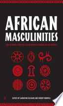 African Masculinities : Men in Africa from the Late Nineteenth Century to the Present /