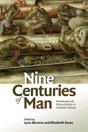 Nine centuries of man : manhood and masculinities in Scottish history /