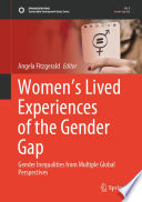 Women's Lived Experiences of the Gender Gap : Gender Inequalities from Multiple Global Perspectives /