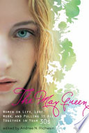 The May queen : women on life, love, work, and pulling it all together in your 30s /