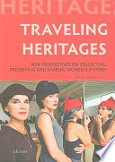 Traveling heritages : new perspecitves on collecting, preserving and sharing women's history /