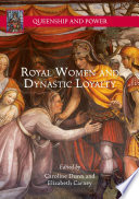 Royal Women and Dynastic Loyalty /