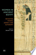 Women in ancient Egypt : revisiting power, agency, and autonomy /