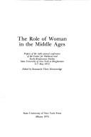 The role of woman in the Middle Ages : papers of the sixth annual conference of the Center for Medieval and Early Renaissance Studies, State University of New York at Binghamton, 6-7 May 1972 /