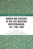 Women and violence in the late medieval Mediterranean, ca. 1100-1500 /