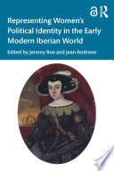 Representing women's political identity in the early modern Iberian world /